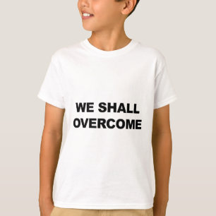 WE SHALL OVERCOME T-Shirt