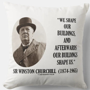 We Shape Our Buildings Winston Churchill Quote Cushion