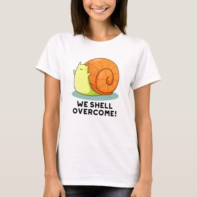 We Shell Overcome Funny Positive Snail Pun  T-Shirt (Front)