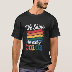 We Shine in every colour LGBTQ Pride T-Shirt