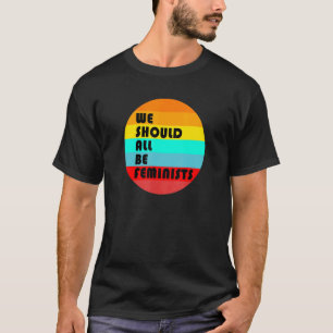 We Should All Be Feminists Feminist Retro Vintage T-Shirt