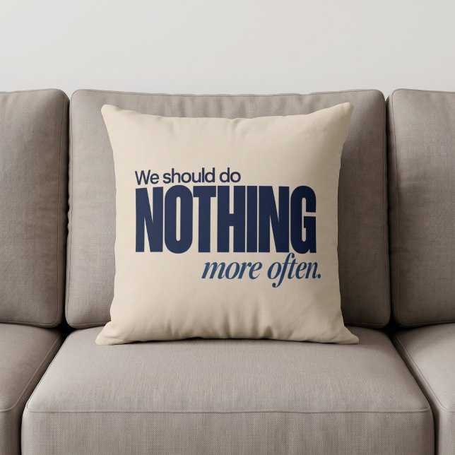 We Should Do Nothing More Often Cushion (Creator Uploaded)
