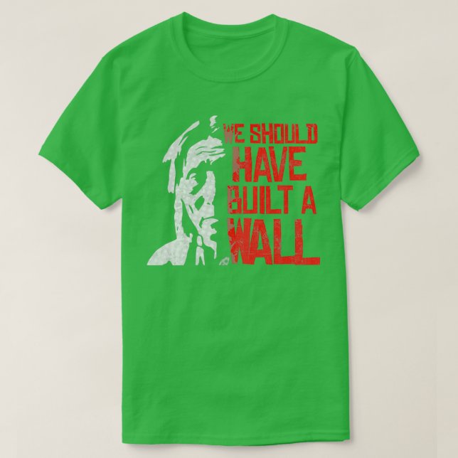 We should have built a wall Native American Indige T-Shirt (Design Front)