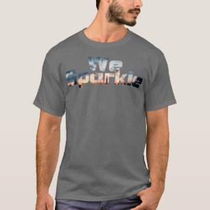We Sparkle T-Shirt