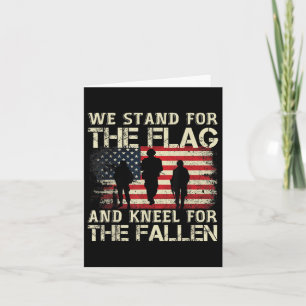 We Stand For The Flag And Kneel For The Fallen Card