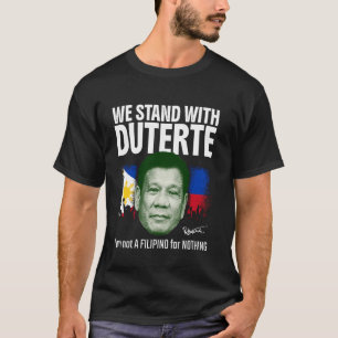 We Stand With Duterte Philippines Pinoy Filipino D T-Shirt