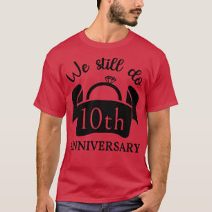 We Still Do 10 Years Anniversary III T-Shirt