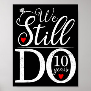 We Still Do 10 Years Couple Shirt 10th Wedding Ann Poster