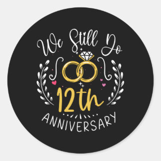 We Still Do 12 Years 12Th Wedding Anniversary Classic Round Sticker