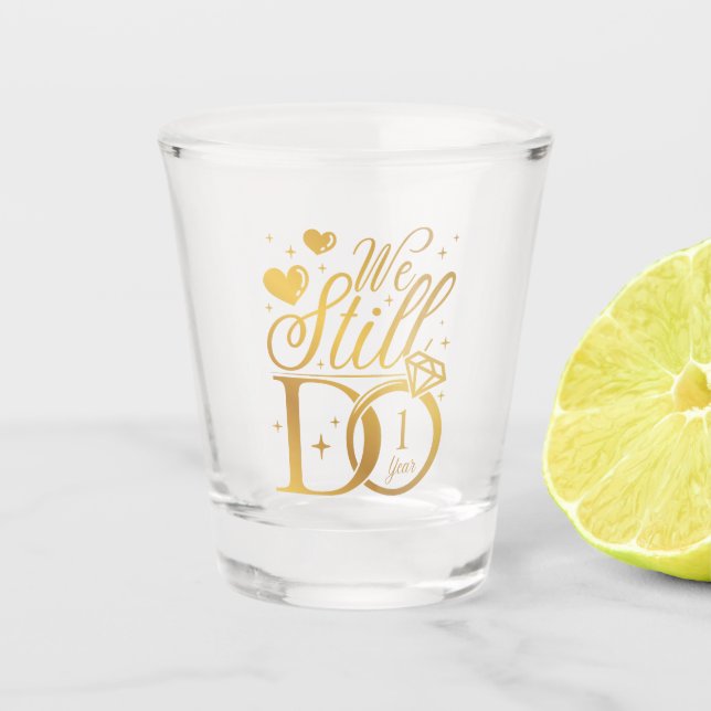 We Still Do 1 Year Wedding Anniversar Shot Glass (Front)