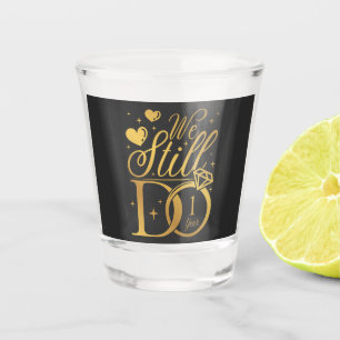 We Still Do 1 Year Wedding Anniversar Shot Glass