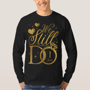 We Still Do 1 Year Wedding Anniversary Men LS T-Shirt