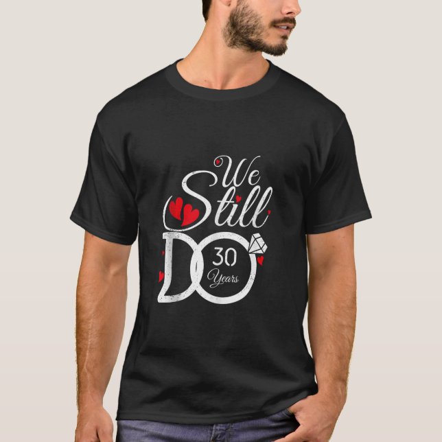 We Still Do 30 Years Couple Idea 30th Wedding Anni T-Shirt (Front)