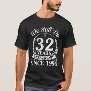 We Still Do 32 Years Anniversary Since 1990 Weddin T-Shirt