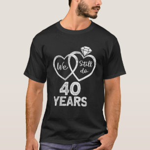 We Still Do 40 Years - 1982 40Th Wedding Anniversa T-Shirt