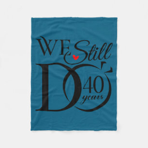We still do 40 years funny couple 40th wedding ann fleece blanket