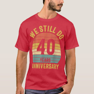 We Still Do 40th Anniversary Marriage Couple Husba T-Shirt
