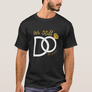 We Still Do 50 Year 50Th Wedding Anniversary Husba T-Shirt