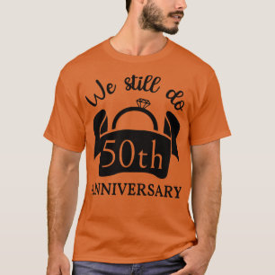 We Still Do 50 Years Anniversary III T-Shirt