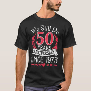 We Still Do 50 Years Anniversary Since 1973 Marrie T-Shirt