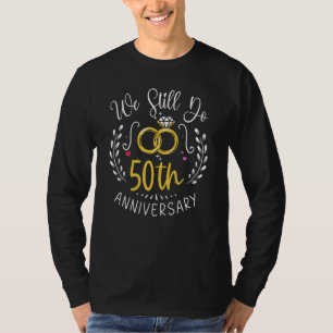We Still Do 50 Years Funny Couple 50th Wedding Ann T-Shirt