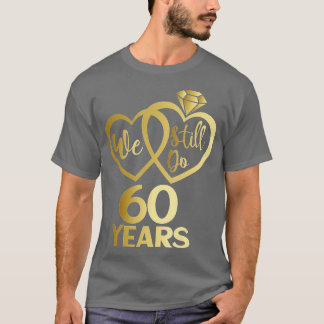 We still do 60 years - 60th wedding anniversary  T-Shirt