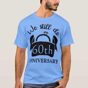 We Still Do 60 Years Anniversary III T-Shirt