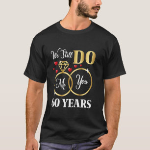 We Still Do 60 Years Of Marriage 60th Wedding Anni T-Shirt