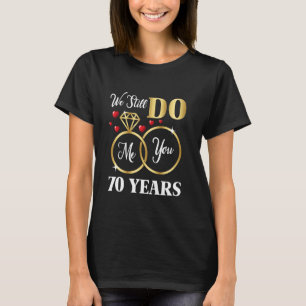 We Still Do 70 Years Of Marriage 70th Wedding Anni T-Shirt