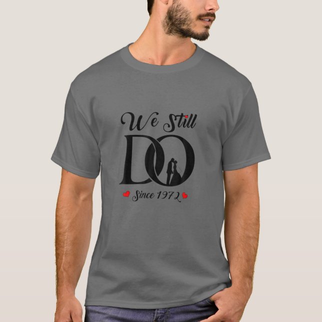 We Still Do Since 1972 50Th Wedding Anniversary T-Shirt (Front)