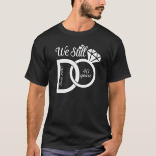 We Still Do Since 1983 Married 40 Years Wedding An T-Shirt