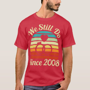 We Still Do Since 2008 Clean Version Wedding Anniv T-Shirt