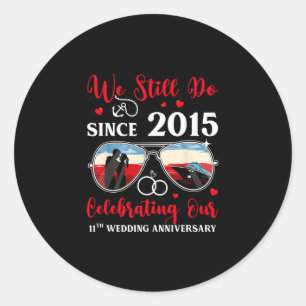 We Still Do Since 2015 11th Wedding Anniversary Cr Classic Round Sticker
