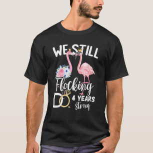We Still Flocking Do 4 Years Strong Flamingo Weddi T-Shirt