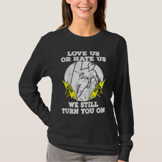 We Still Turn You On  Lineman Electrician Worker R T-Shirt