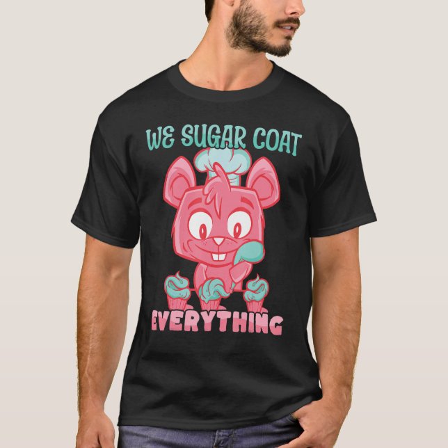 We Sugar Coat Everything Bakery Doughnut Cake Bake T-Shirt (Front)