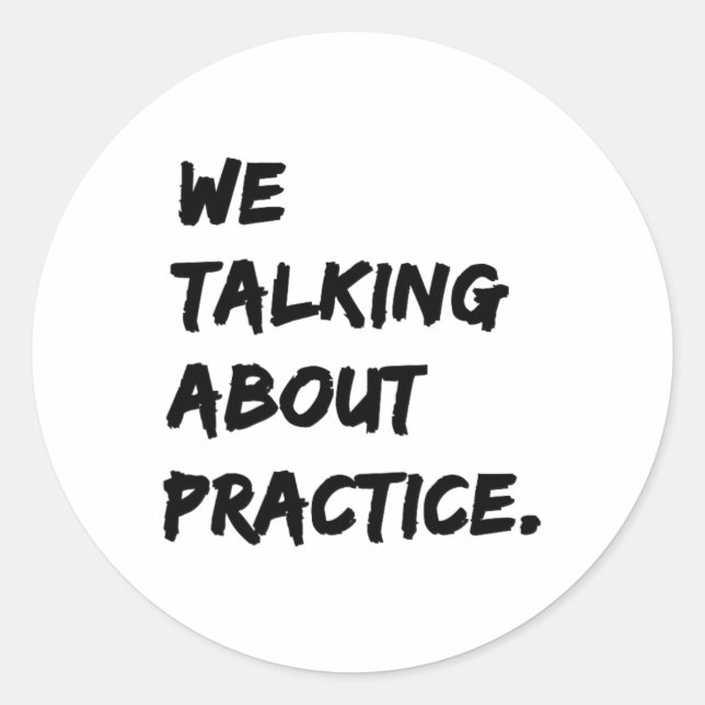 We Talking About Practice  Classic Round Sticker (Front)