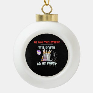We The Lottery - Till Death Do Us Party Ceramic Ball Christmas Ornament