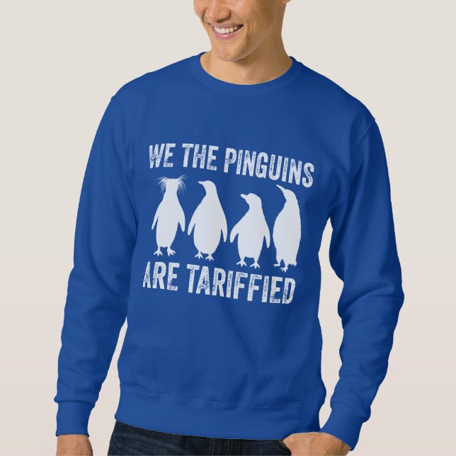 We The Penguins Are Tariffied - Penguin Tariffs Sweatshirt (Front)