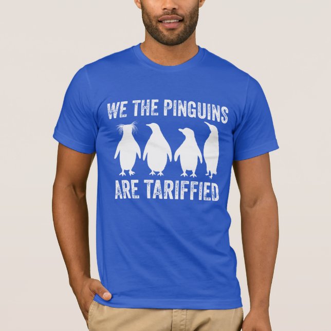 We The Penguins Are Tariffied - Penguin Tariffs T-Shirt (Front)
