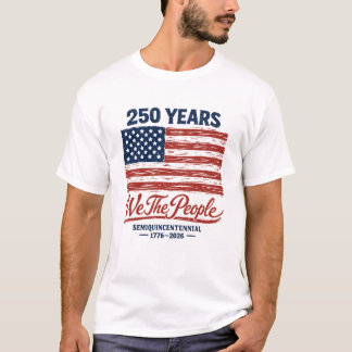 We The People 250 Years Semiquincentennial 1776-20 T-Shirt