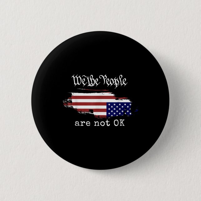 We The People Are Not Ok T-shirt.png  6 Cm Round Badge (Front)