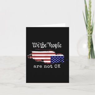We The People Are Not Ok T-shirt.png Card