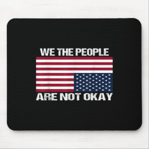 We The People Are Not Okay Flipped American Flag Mouse Pad