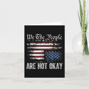 We The People Are Not Okay Flipped American Flag P Card