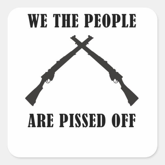 We The People Are Pissed Off American Square Sticker (Front)