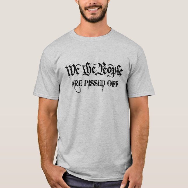 We the people are pissed off anti Biden government T-Shirt (Front)