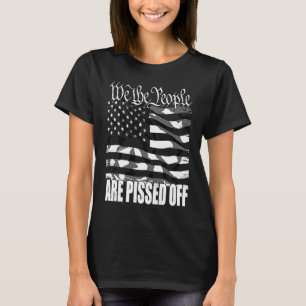 We the people are pissed off T-Shirt