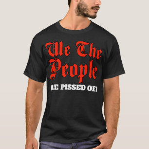 We The People are pissed off  Vintage Giftable Pul T-Shirt