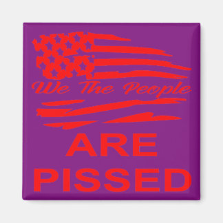 We The People Are Pissed #USAPatriotGraphics © Magnet